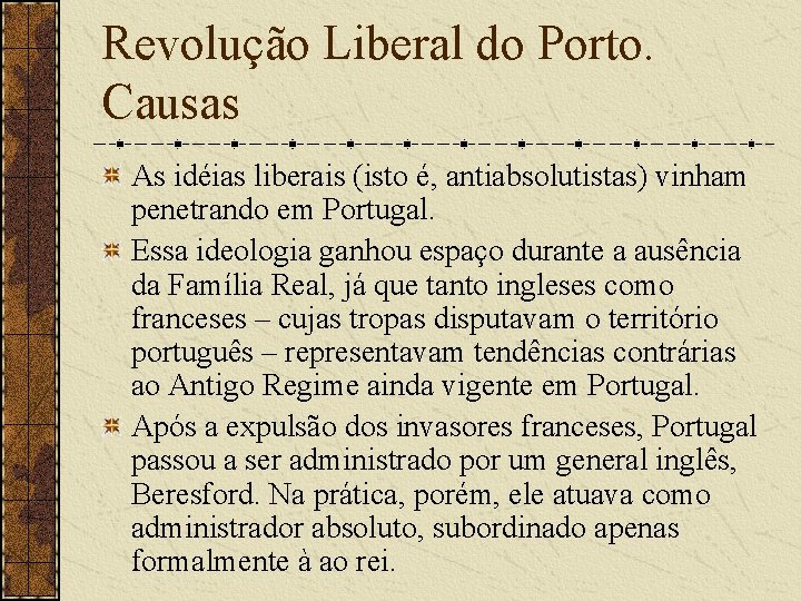 Revolução Liberal do Porto. Causas As idéias liberais (isto é, antiabsolutistas) vinham penetrando em