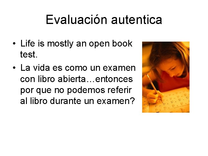 Evaluación autentica • Life is mostly an open book test. • La vida es