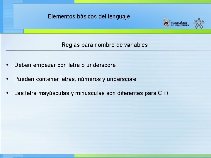 Elementos básicos del lenguaje Reglas para nombre de variables • Deben empezar con letra