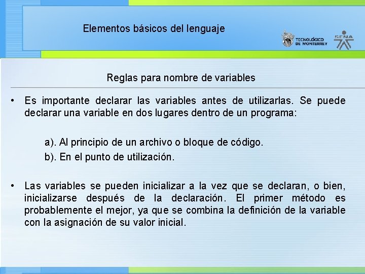 Elementos básicos del lenguaje Reglas para nombre de variables • Es importante declarar las