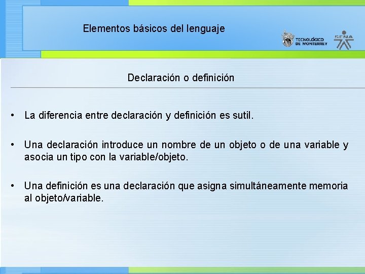 Elementos básicos del lenguaje Declaración o definición • La diferencia entre declaración y definición