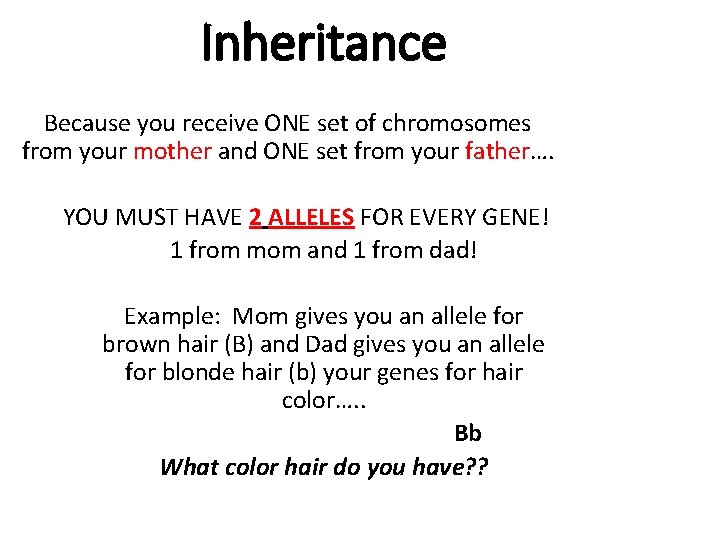 Inheritance Because you receive ONE set of chromosomes from your mother and ONE set