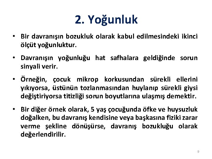 2. Yoğunluk • Bir davranışın bozukluk olarak kabul edilmesindeki ikinci ölçüt yoğunluktur. • Davranışın