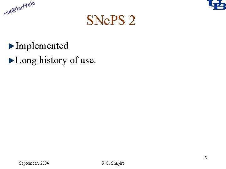 alo f buf @ cse SNe. PS 2 Implemented Long history of use. 5