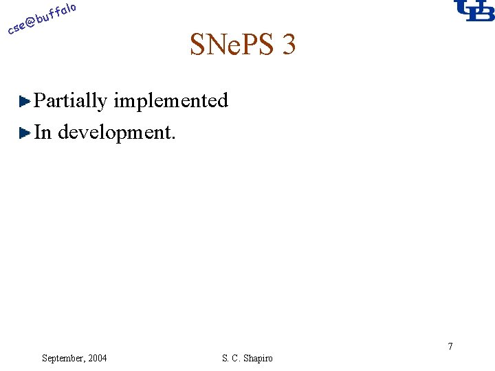 alo f buf @ cse SNe. PS 3 Partially implemented In development. 7 September,