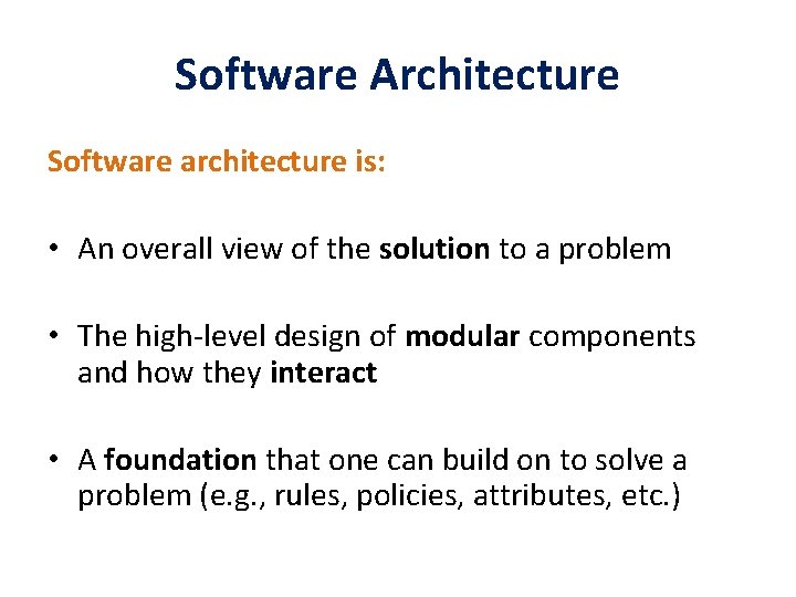 Software Architecture Software architecture is: • An overall view of the solution to a