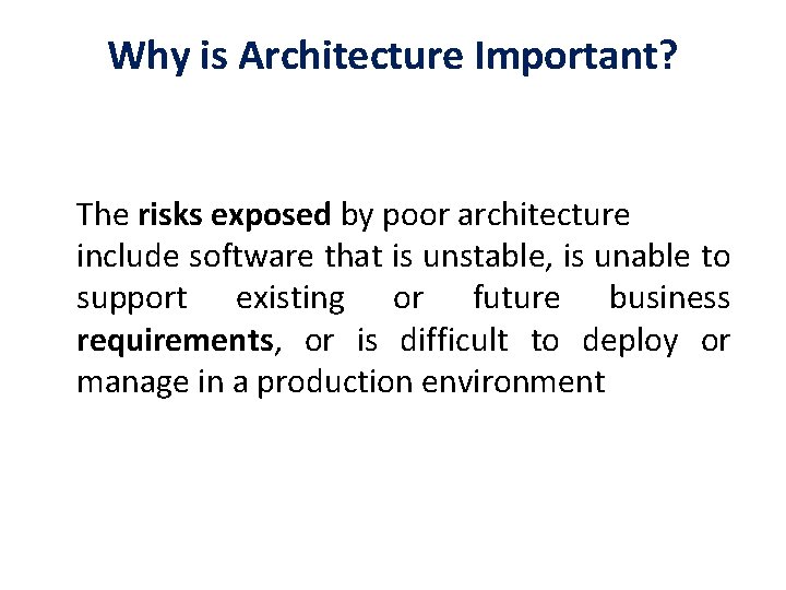 Why is Architecture Important? The risks exposed by poor architecture include software that is