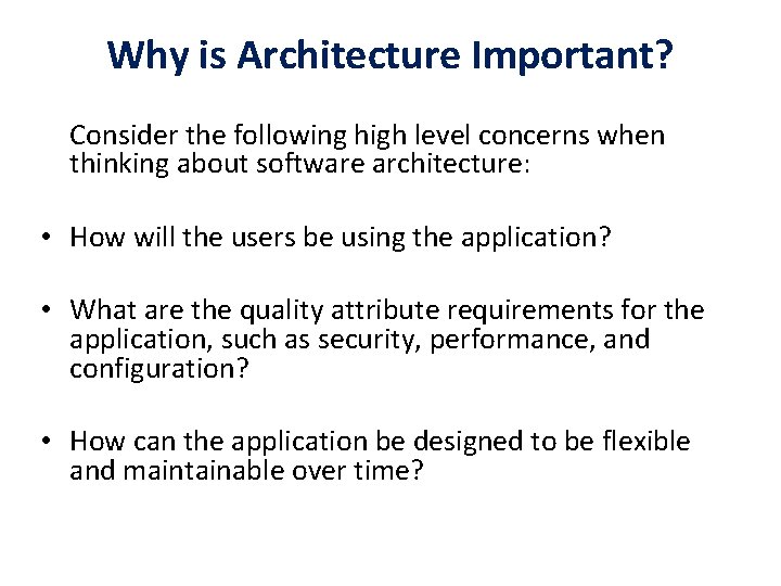 Why is Architecture Important? Consider the following high level concerns when thinking about software