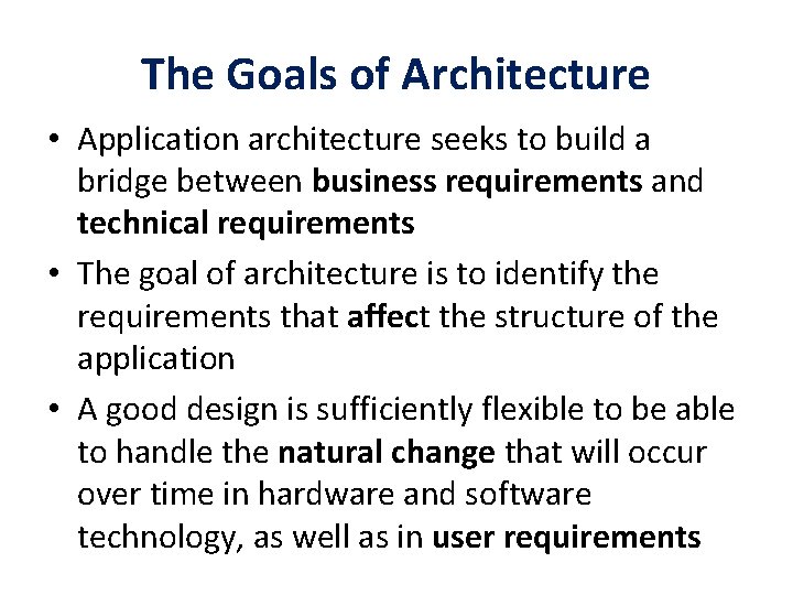 The Goals of Architecture • Application architecture seeks to build a bridge between business