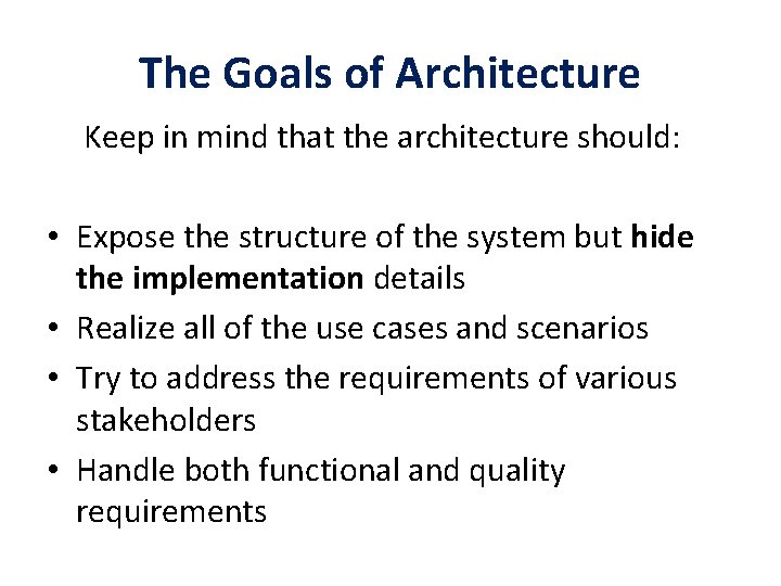 The Goals of Architecture Keep in mind that the architecture should: • Expose the