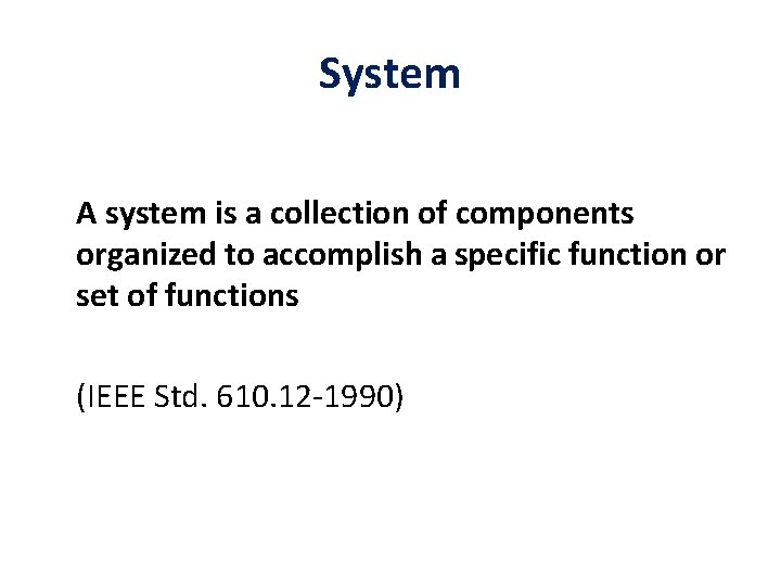 System A system is a collection of components organized to accomplish a specific function