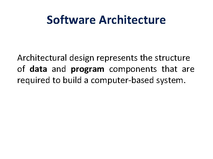 Software Architectural design represents the structure of data and program components that are required