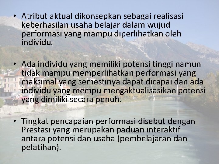  • Atribut aktual dikonsepkan sebagai realisasi keberhasilan usaha belajar dalam wujud performasi yang