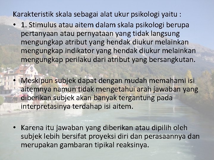 Karakteristik skala sebagai alat ukur psikologi yaitu : • 1. Stimulus atau aitem dalam