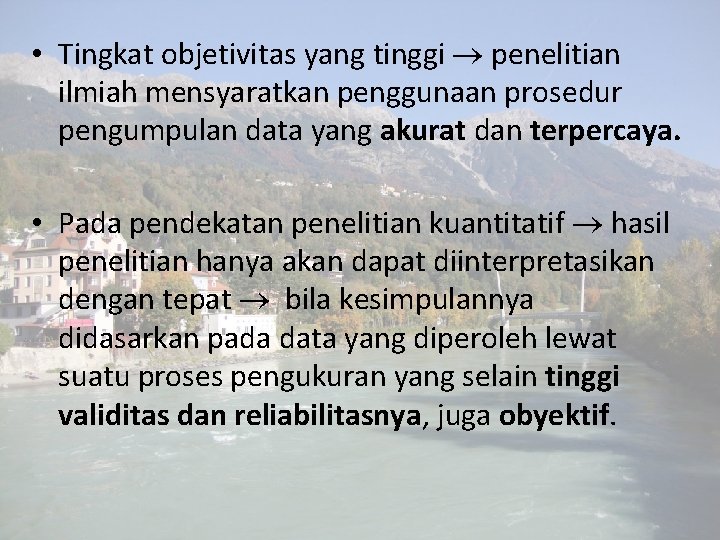  • Tingkat objetivitas yang tinggi penelitian ilmiah mensyaratkan penggunaan prosedur pengumpulan data yang