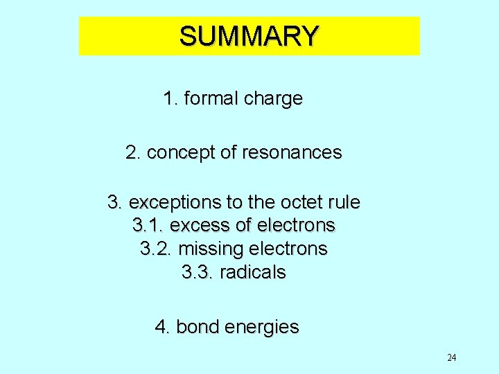 SUMMARY 1. formal charge 2. concept of resonances 3. exceptions to the octet rule
