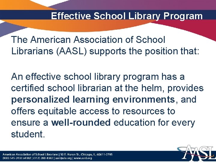 Effective School Library Program The American Association of School Librarians (AASL) supports the position