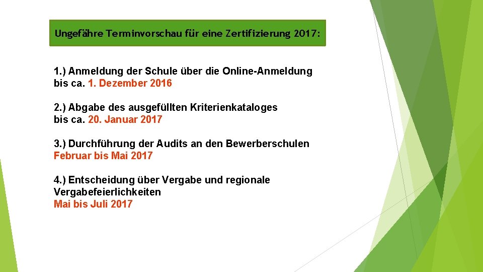 Ungefähre Terminvorschau für eine Zertifizierung 2017: 1. ) Anmeldung der Schule über die Online-Anmeldung