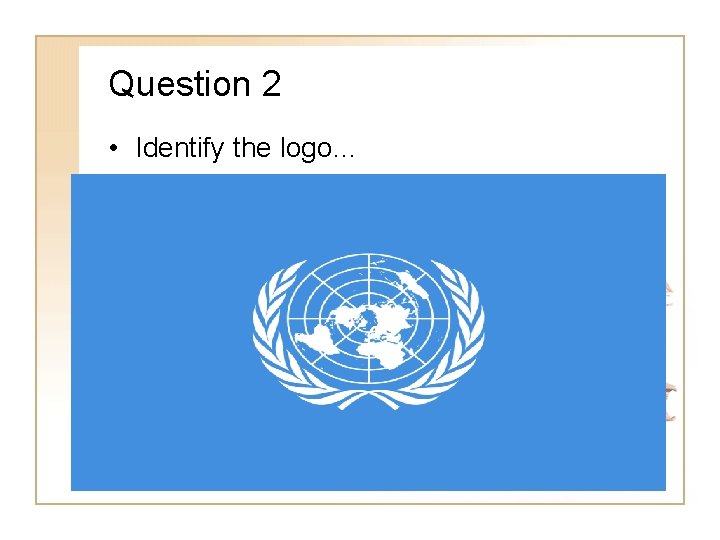 Question 2 • Identify the logo… 