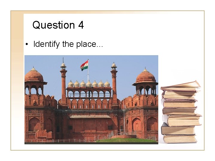 Question 4 • Identify the place… 