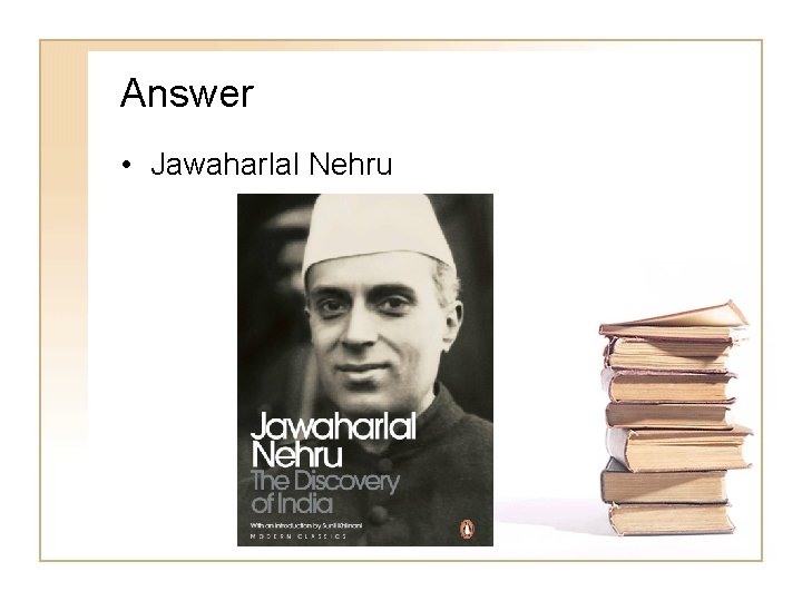 Answer • Jawaharlal Nehru 