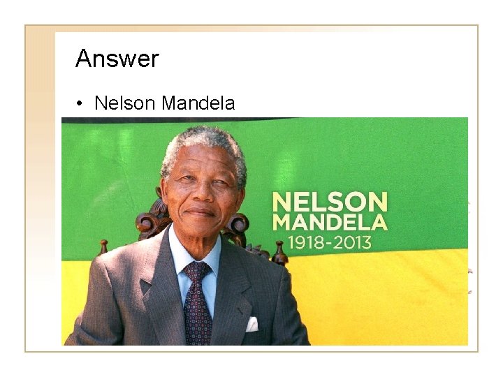 Answer • Nelson Mandela 