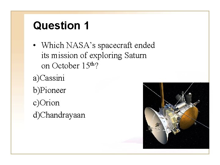 Question 1 • Which NASA’s spacecraft ended its mission of exploring Saturn on October