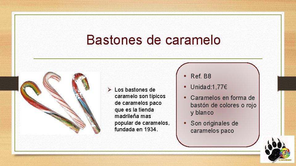 Bastones de caramelo Ø Los bastones de caramelo son típicos de caramelos paco que