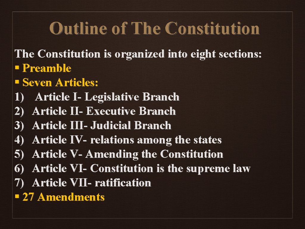 Outline of The Constitution is organized into eight sections: § Preamble § Seven Articles: