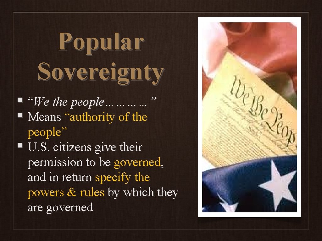 Popular Sovereignty § “We the people…………” § Means “authority of the people” § U.