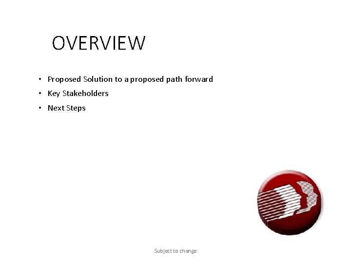 OVERVIEW • Proposed Solution to a proposed path forward • Key Stakeholders • Next