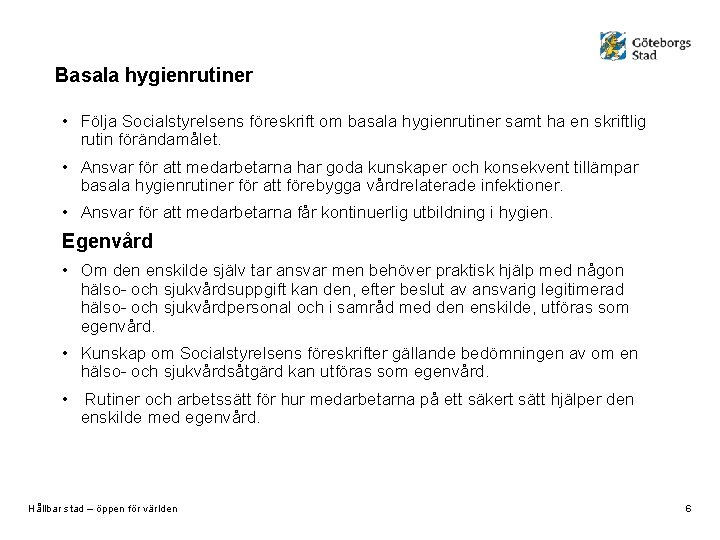 Basala hygienrutiner • Följa Socialstyrelsens föreskrift om basala hygienrutiner samt ha en skriftlig rutin