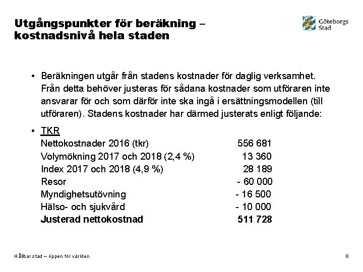 Utgångspunkter för beräkning – kostnadsnivå hela staden • Beräkningen utgår från stadens kostnader för