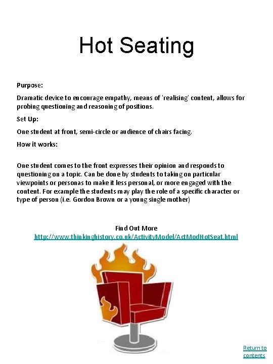 Hot Seating Purpose: Dramatic device to encourage empathy, means of ‘realising’ content, allows for