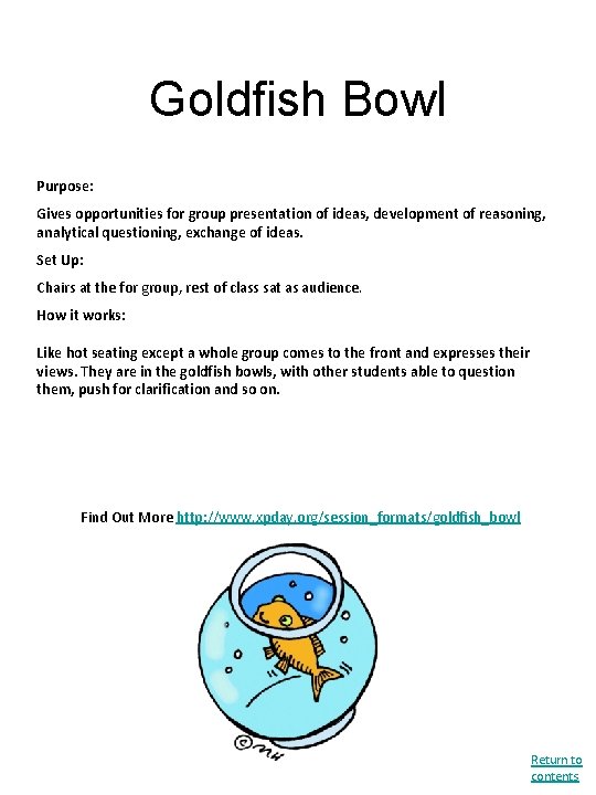 Goldfish Bowl Purpose: Gives opportunities for group presentation of ideas, development of reasoning, analytical