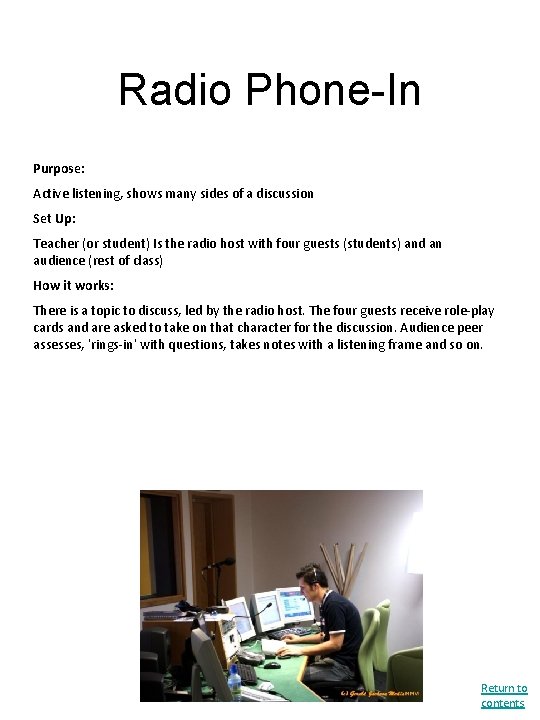 Radio Phone-In Purpose: Active listening, shows many sides of a discussion Set Up: Teacher