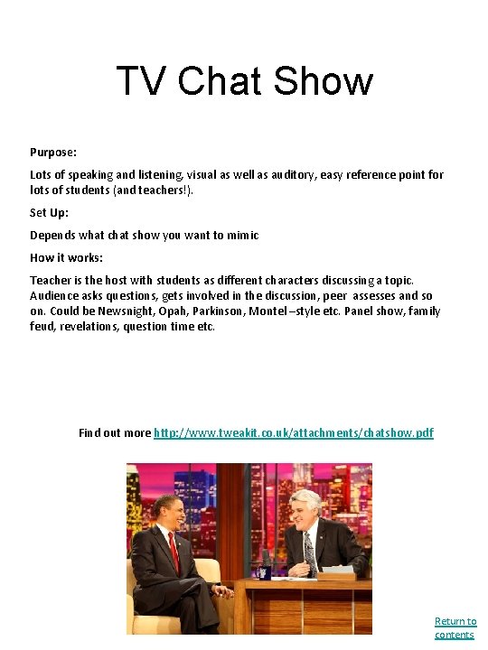 TV Chat Show Purpose: Lots of speaking and listening, visual as well as auditory,