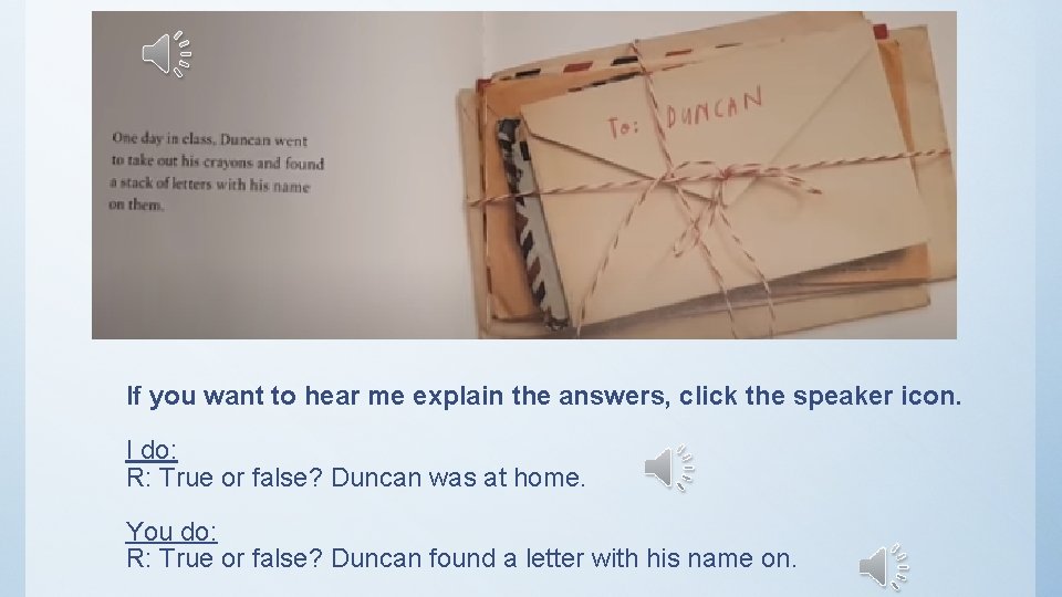 If you want to hear me explain the answers, click the speaker icon. I