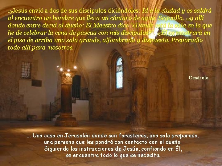 13 Jesús envió a dos de sus discípulos diciéndoles: Id a la ciudad y