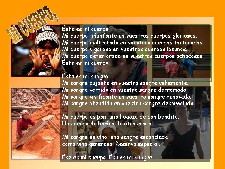 Éste es mi cuerpo. Mi cuerpo triunfante en vuestros cuerpos gloriosos. Mi cuerpo maltratado
