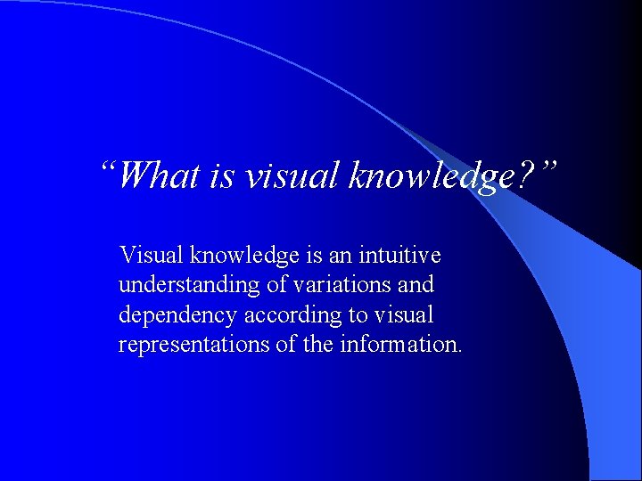 “What is visual knowledge? ” Visual knowledge is an intuitive understanding of variations and
