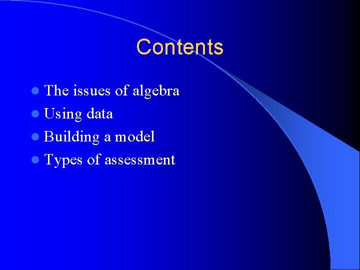 Contents l The issues of algebra l Using data l Building a model l
