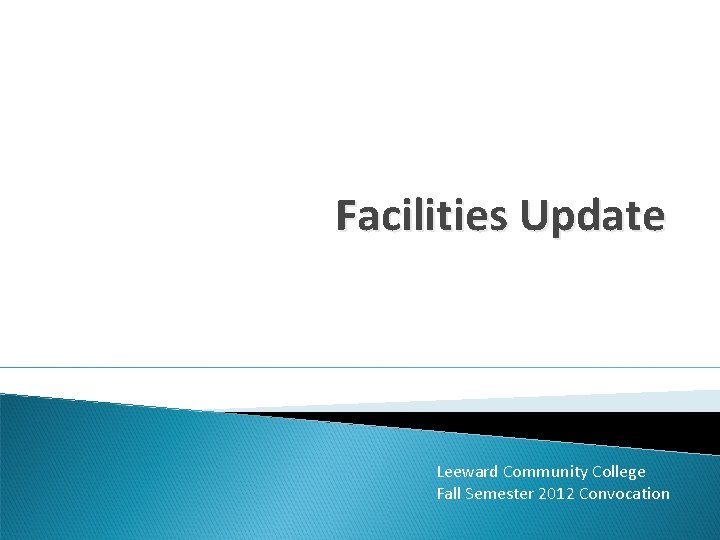 Facilities Update Leeward Community College Fall Semester 2012 Convocation 