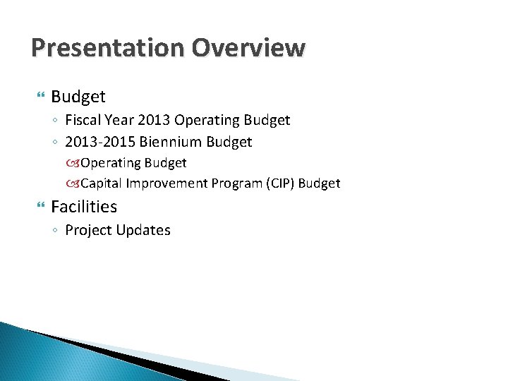 Presentation Overview Budget ◦ Fiscal Year 2013 Operating Budget ◦ 2013 -2015 Biennium Budget