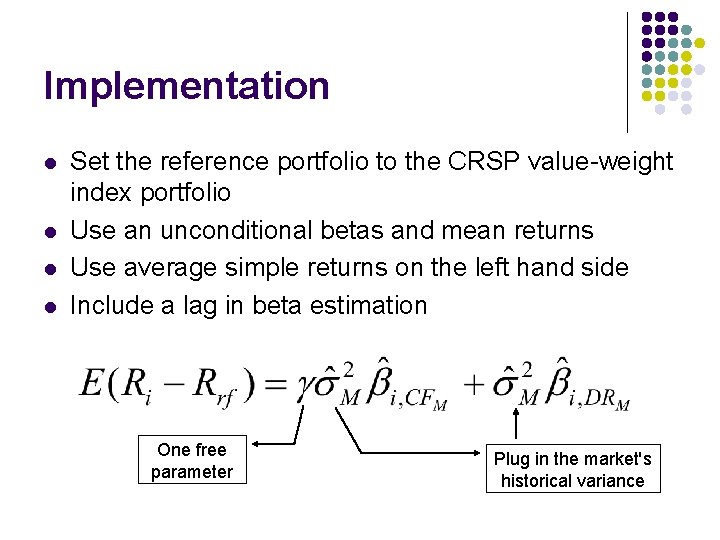 Implementation l l Set the reference portfolio to the CRSP value-weight index portfolio Use