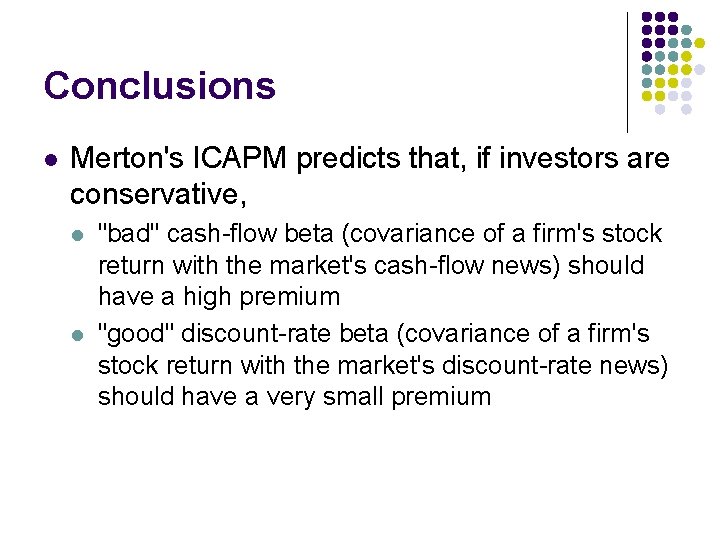 Conclusions l Merton's ICAPM predicts that, if investors are conservative, l l "bad" cash-flow