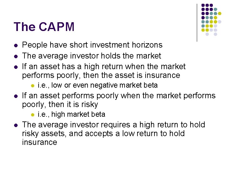 The CAPM l l l People have short investment horizons The average investor holds