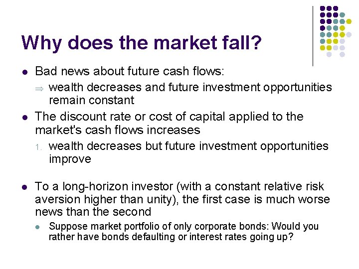Why does the market fall? l l l Bad news about future cash flows: