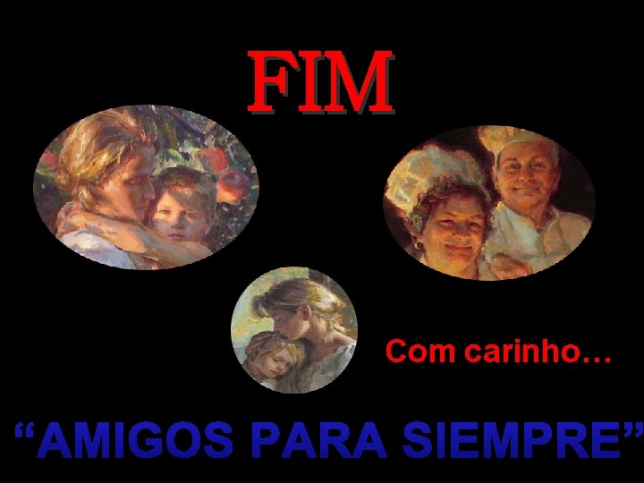 FIM Com carinho… “AMIGOS PARA SIEMPRE” 