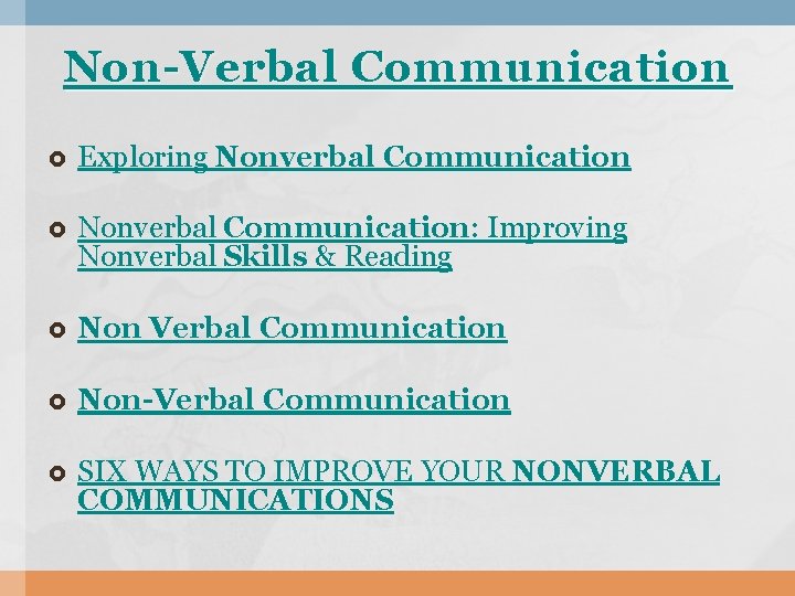 Non-Verbal Communication Exploring Nonverbal Communication: Improving Nonverbal Skills & Reading Non Verbal Communication Non-Verbal